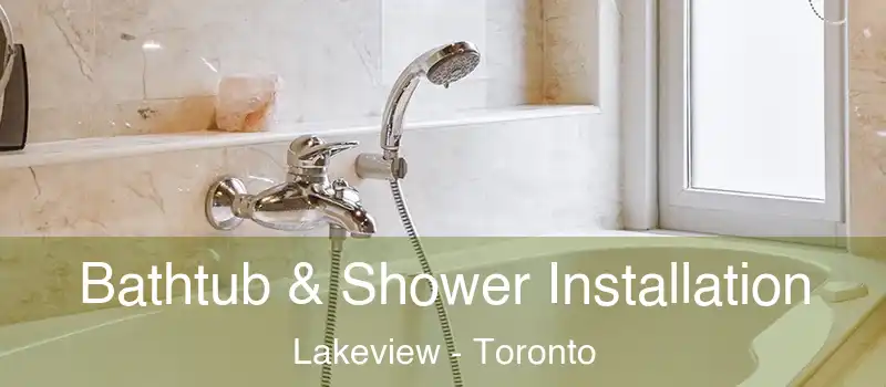 Bathtub & Shower Installation Lakeview - Toronto