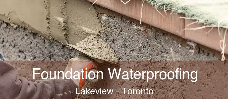 Foundation Waterproofing Lakeview - Toronto