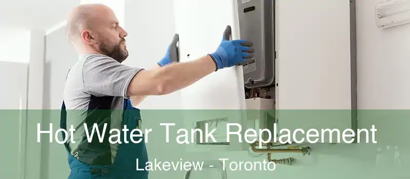 Hot Water Tank Replacement Lakeview - Toronto