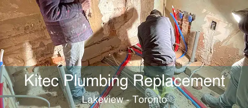 Kitec Plumbing Replacement Lakeview - Toronto