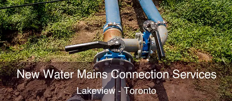  New Water Mains Connection Services Lakeview - Toronto