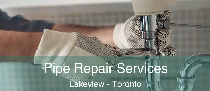 Pipe Repair Services Lakeview - Toronto