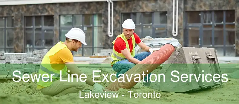 Sewer Line Excavation Services Lakeview - Toronto