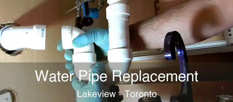 Water Pipe Replacement Lakeview - Toronto